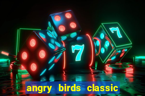 angry birds classic 1.0.0 apk